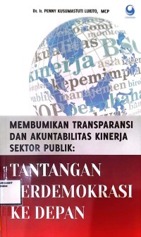 Image of Membumikan Transparasi dan Akuntabilitas Kinerja sektor Publik Tantangan Berdekmorasi Ke Depan
