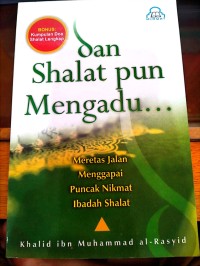 Image of Dan shalat pun mengadu : Merentas jalan menggapai puncak nikmat ibadah shalat