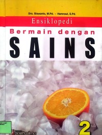 Image of Ensiklopedia Bermain Dengan Sains 2: Apa Yang Kita Lakukan Dari Sifat Perubahan Wujud Zat?