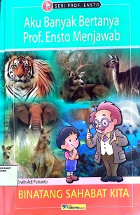 Image of Aku Banyak Bertanya Prof. Ensto Menjawab Binatang Sahabat Kita