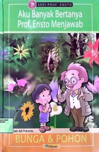 Image of Aku Banyak Bertanya Prof. Ensto Menjawab Bunga & Pohon