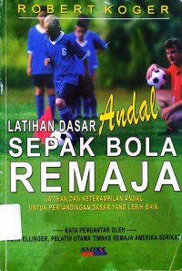 Image of Latihan dasar andal sepak bola remaja : Latihan dan keterampilan andal untuk pertandingan dasar yang lebih baik