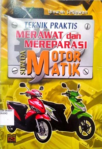 Image of TEKNIK PRAKTIS MERAWAT DAN MEREPARASI SEPEDA MOTOR MATIK