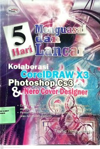 Image of 5 Hari Menguasai Dan Lancar Kolaborasi CorelDraw X3 Photoshop Cs3 & Nero cover Designer